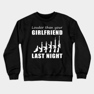 Lock and Load! Gun Louder Than Your Girlfriend Last Night Tee! Crewneck Sweatshirt